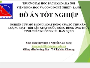 ĐATN NGHIÊN CỨU MÔ PHỎNG HOẠT ĐỘNG CỦA BỘ THU NĂNG LƯỢNG MẶT TRỜI SẢN XUẤT NƯỚC NÓNG DÙNG ỐNG THỦY TINH CHÂN KHÔNG KIỂU DÂN DỤNG